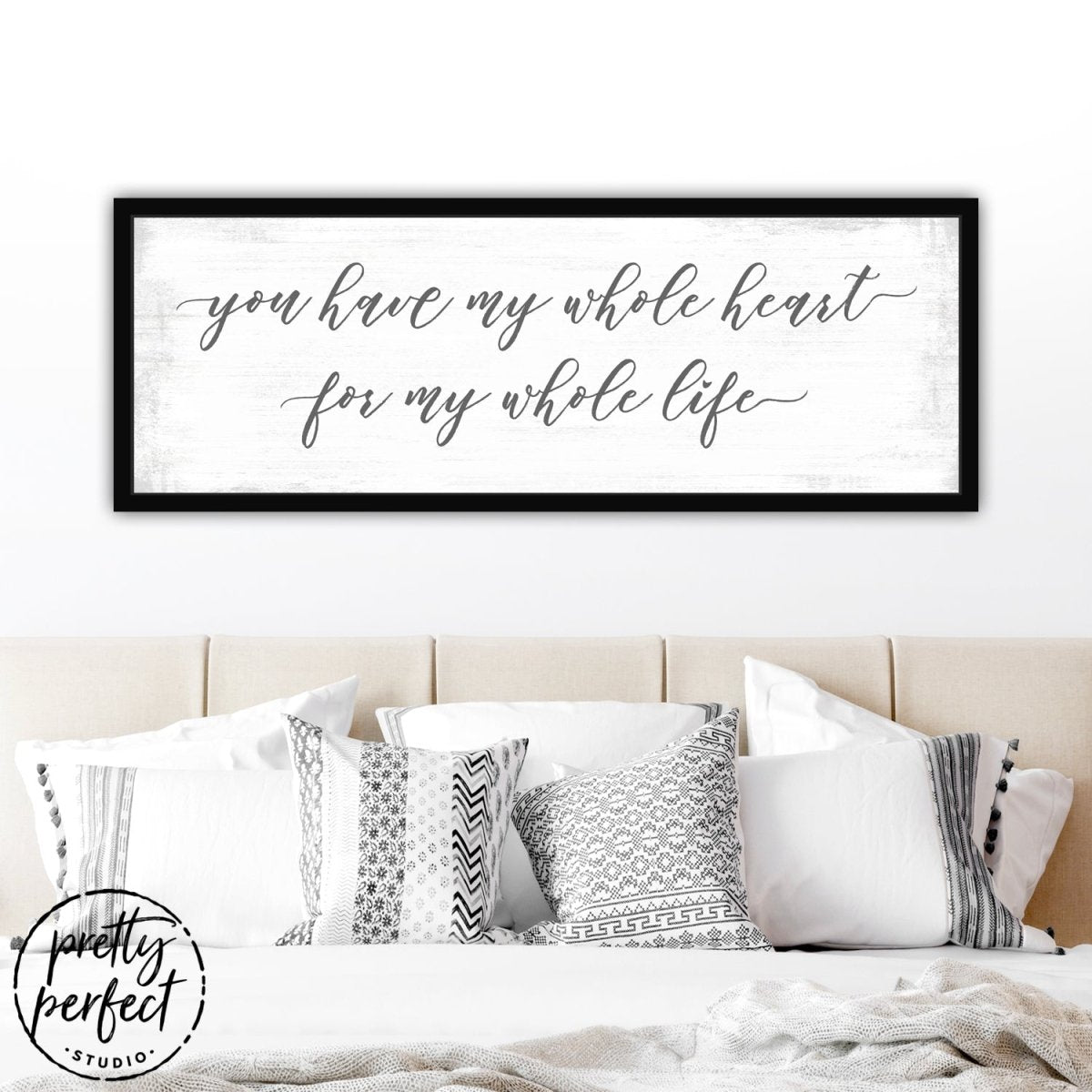 You Have My Whole Heart For My Whole Life Sign Above Bed - Pretty Perfect Studio