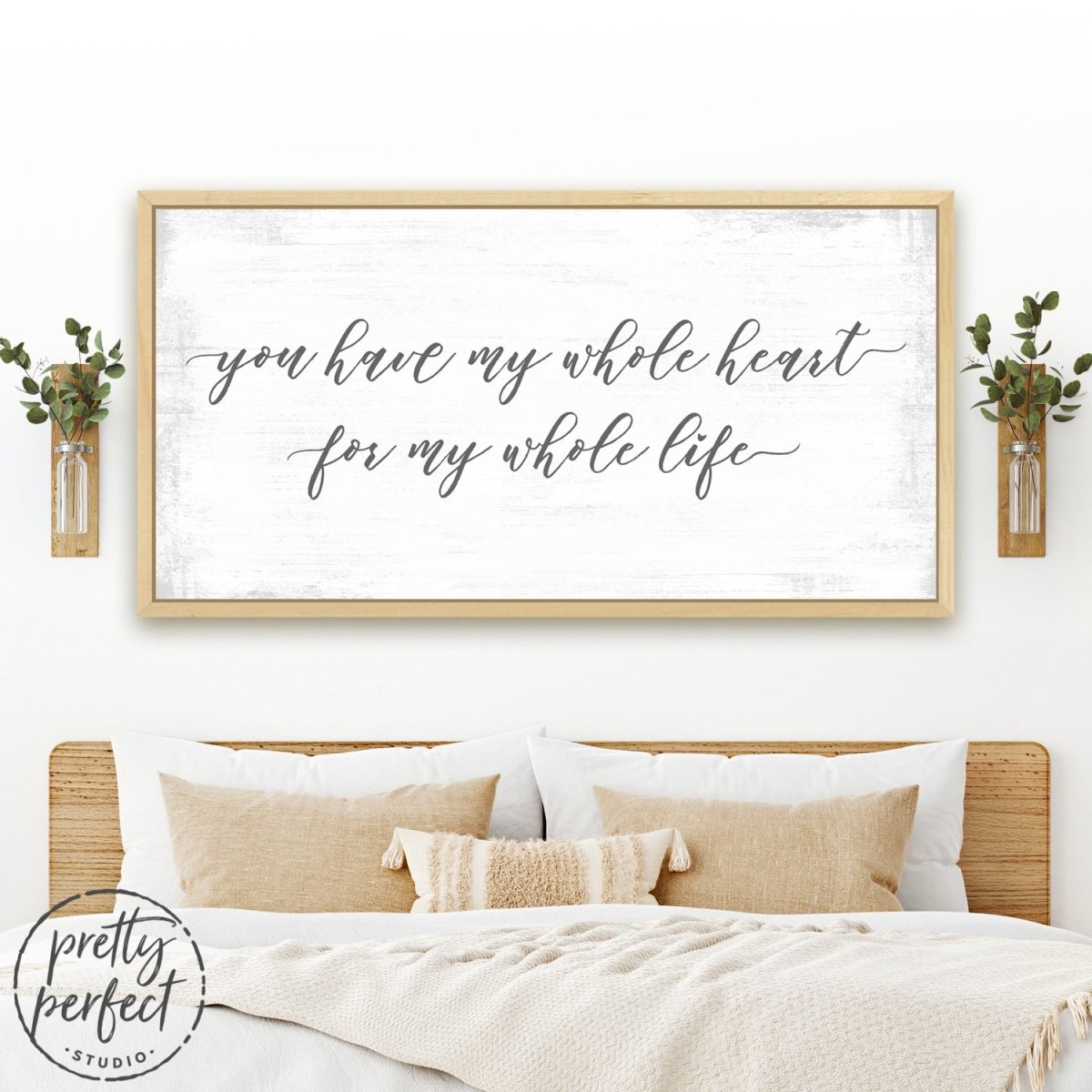 You Have My Whole Heart For My Whole Life Sign Above Bed - Pretty Perfect Studio