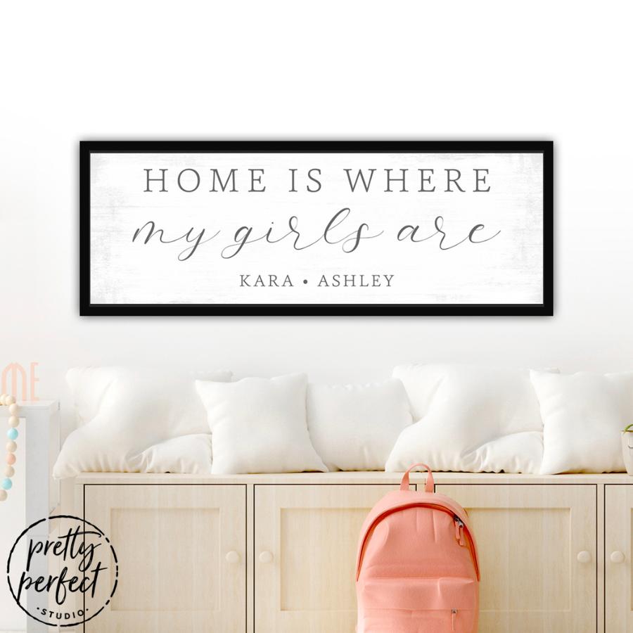 Home Is Where My Girls Are Personalized Sign - Pretty Perfect Studio