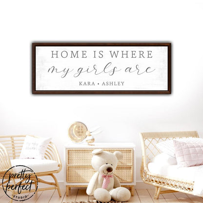 Home Is Where My Girls Are Personalized Sign - Pretty Perfect Studio
