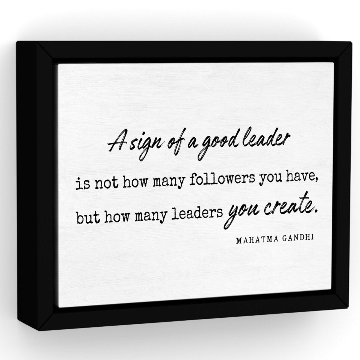 A Sign Of A Good Leader Is Not How Many Followers You Have But How Man ...