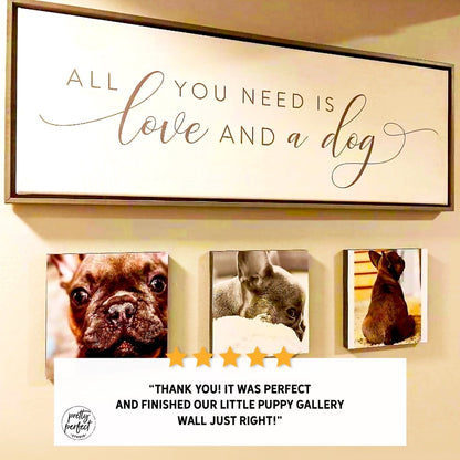 Customer product review for all you need is love and a dog wall art by Pretty Perfect Studio