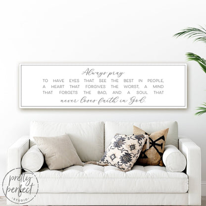 Always Pray To Have Eyes That See The Best In People Canvas Art Above Couch – Pretty Perfect Studio