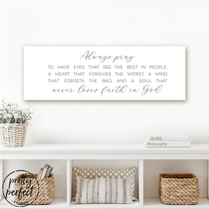 Always Pray To Have Eyes That See The Best In People Canvas Art Above Table – Pretty Perfect Studio
