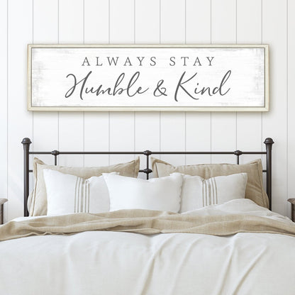 Always Stay Humble and Kind Canvas Sign Above Bed - Pretty Perfect Studio
