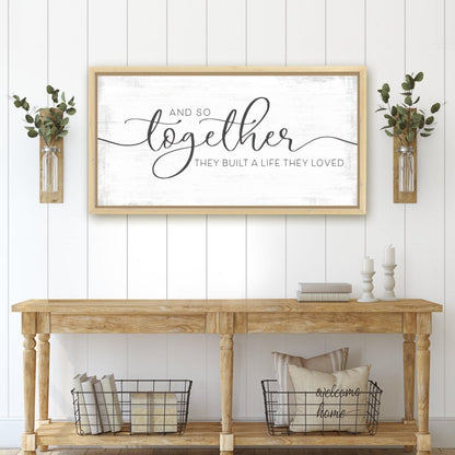 And So Together They Built A Life They Loved Canvas Sign Above Entryway Table - Pretty Perfect Studio