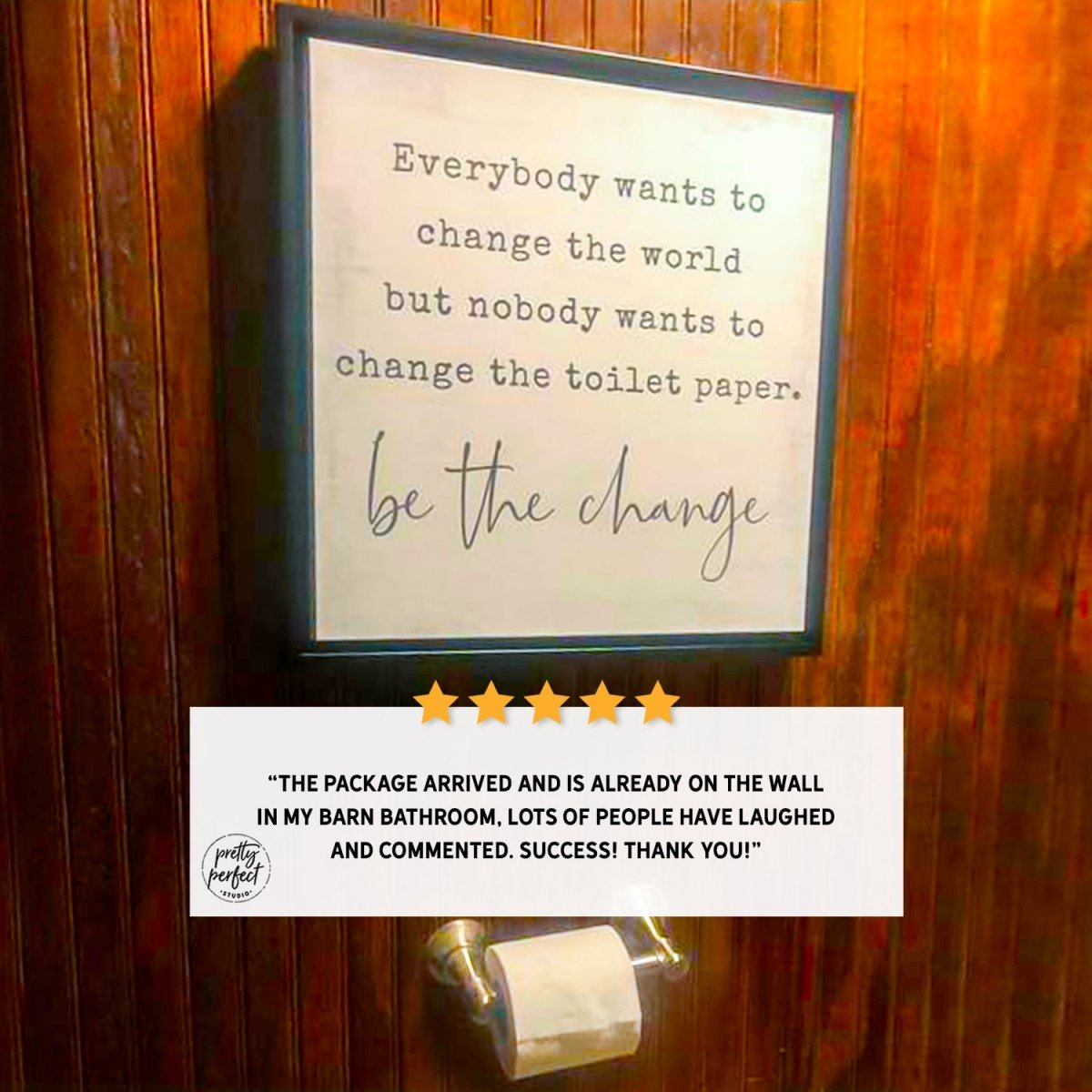 Be the Change Funny Quote Sign