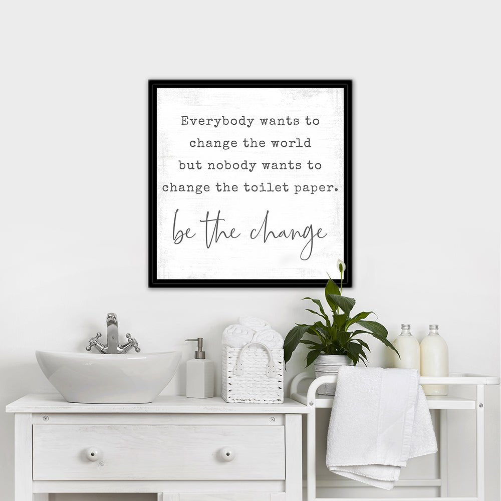 Be the Change Funny Quote Sign in Bathroom - Pretty Perfect Studio