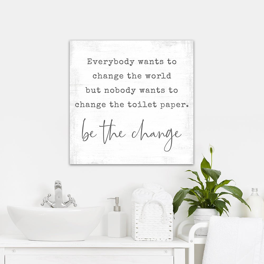 Be the Change Funny Quote Sign Above Bathroom Sink - Pretty Perfect Studio