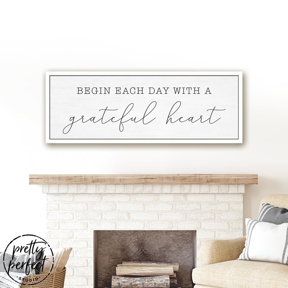 Begin Each Day With A Grateful Heart Canvas Sign Fireplace - Pretty Perfect Studio