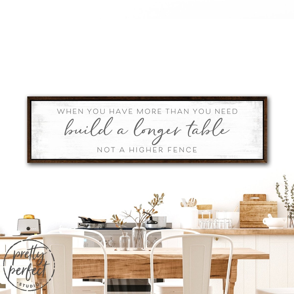 Build a Longer Table Not a Higher Fence Wall Art Sign Above Kitchen Table - Pretty Perfect Studio