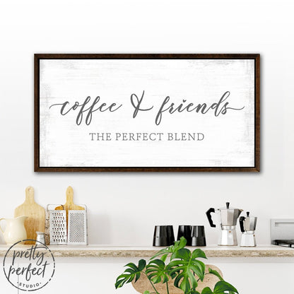 Coffee and Friends The Perfect Blend Sign In Kitchen - Pretty Perfect Studio