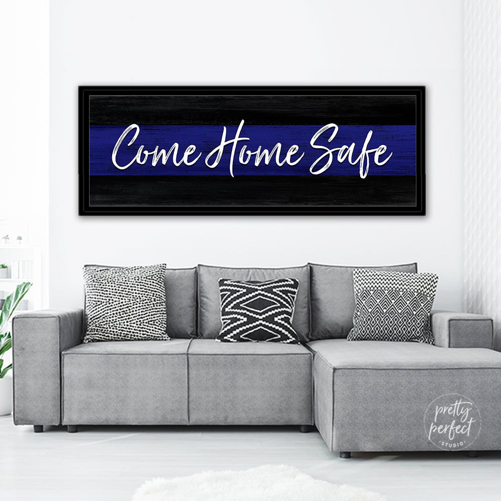 Come Home Safe Canvas Sign for Police Officer Above Couch - Pretty Perfect Studio