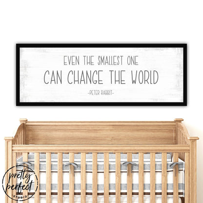 Even The Smallest One Can Change the World Sign Above Crib - Pretty Perfect Studio
