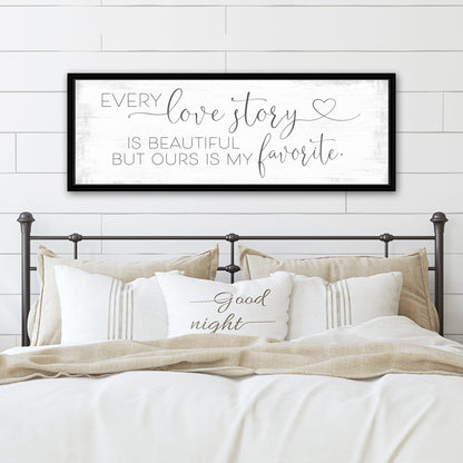 Every Love Story Is Beautiful Sign Above Bed - Pretty Perfect Studio