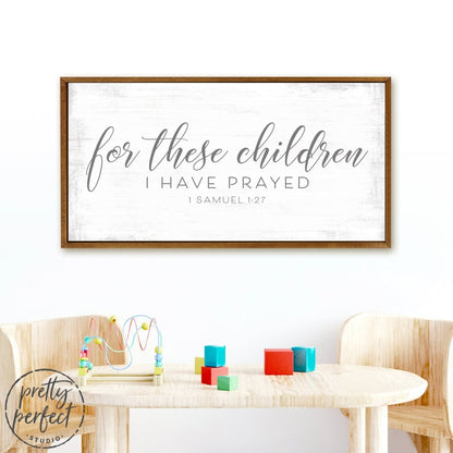 For These Children I Have Prayed Sign in Kids Room - Pretty Perfect Studio