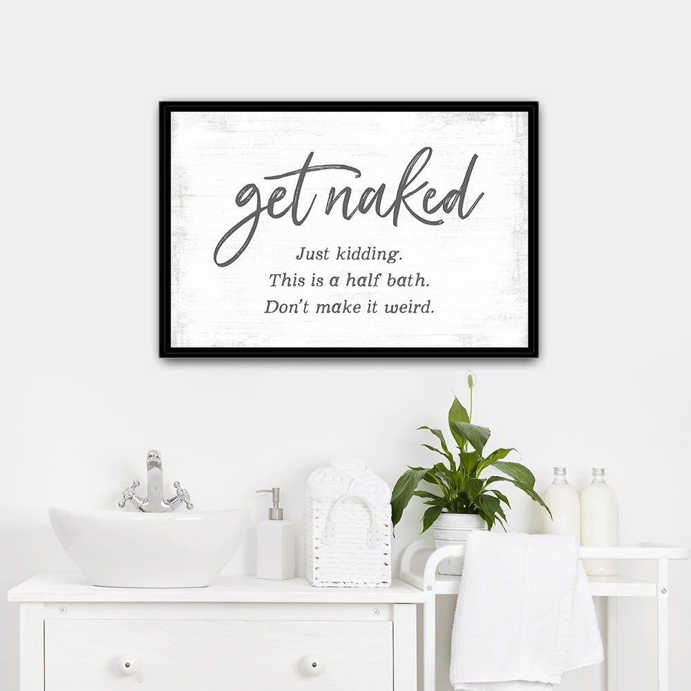 Get Naked Just Kidding This Is A Half Bath Sign Above Sink - Pretty Perfect Studio