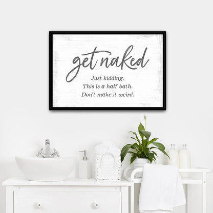 Get Naked Just Kidding This Is A Half Bath Sign Above Sink - Pretty Perfect Studio