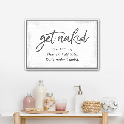 Get Naked Just Kidding This Is A Half Bath Sign In Bathroom - Pretty Perfect Studio