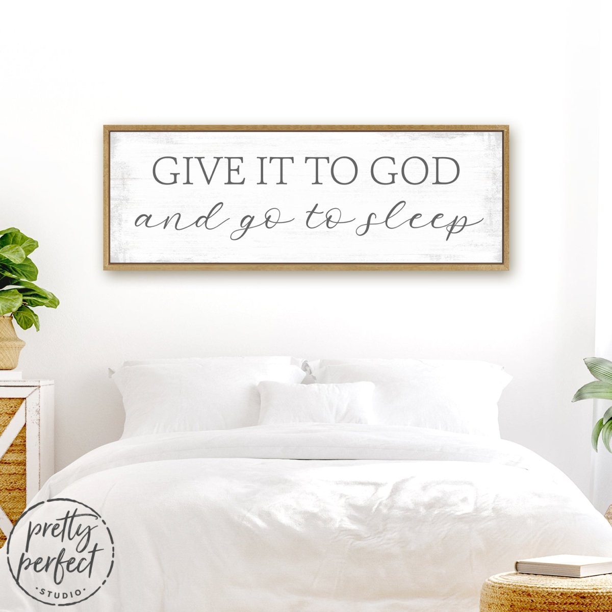 Give It To God and Go To Sleep Sign Over Bed - Pretty Perfect Studio