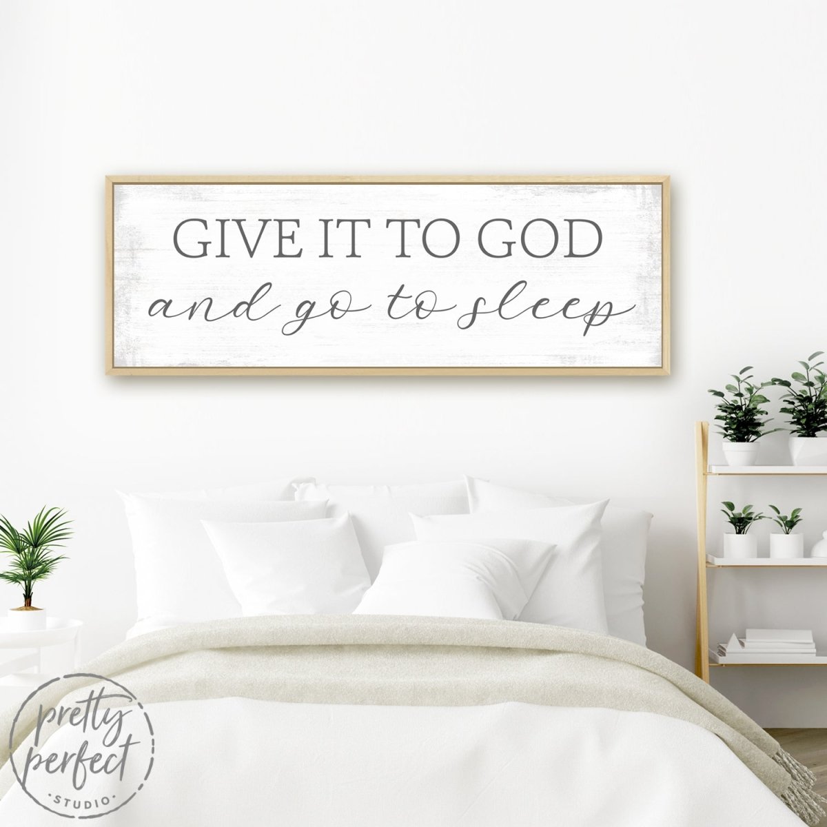 Give It To God and Go To Sleep Sign Above Bed In Master Bedroom - Pretty Perfect Studio