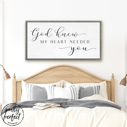 God Knew My Heart Needed You Sign Hanging in Bed Room - Pretty Perfect Studio