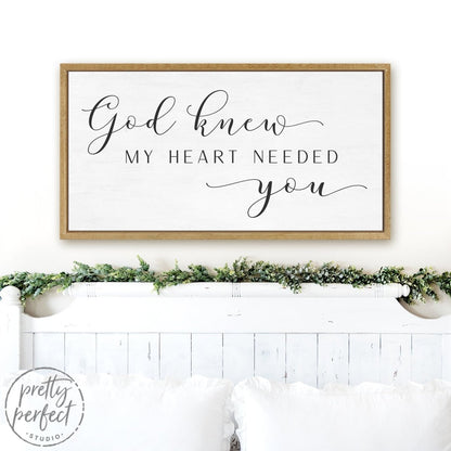 God Knew My Heart Needed You Sign Hanging in Living Room - Pretty Perfect Studio