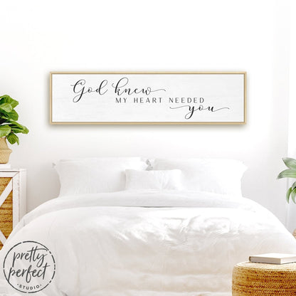 God Knew My Heart Needed You Sign Hanging in Bed Room - Pretty Perfect Studio