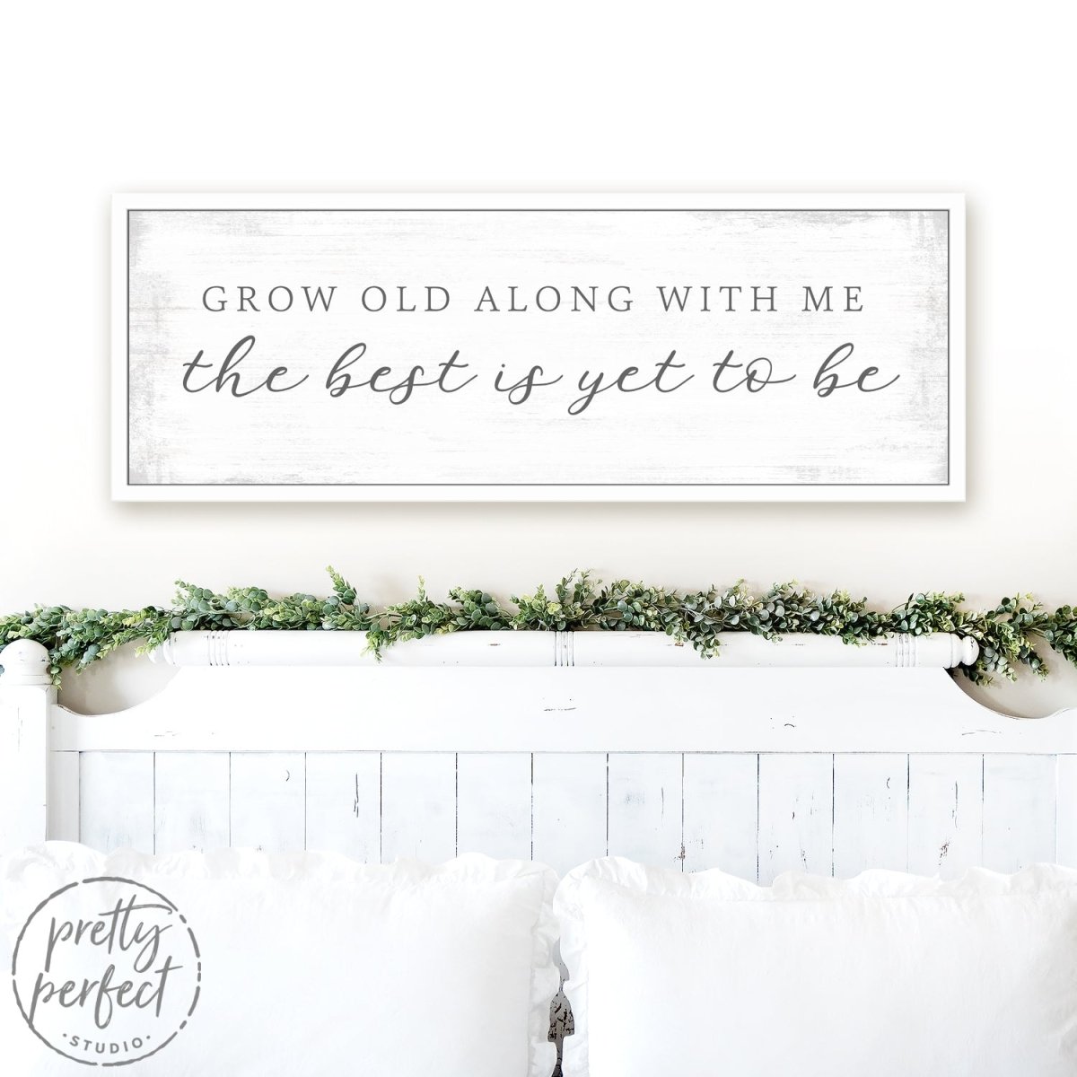 Grow Old Along With Me The Best is Yet to Be Sign Above Bed - Pretty Perfect Studio
