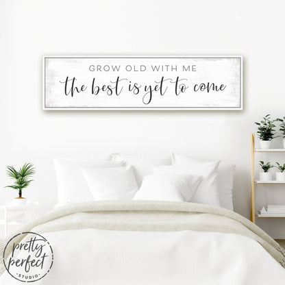 Grow Old With Me The Best Is Yet To Come Canvas Sign Above Bed - Pretty Perfect Studio