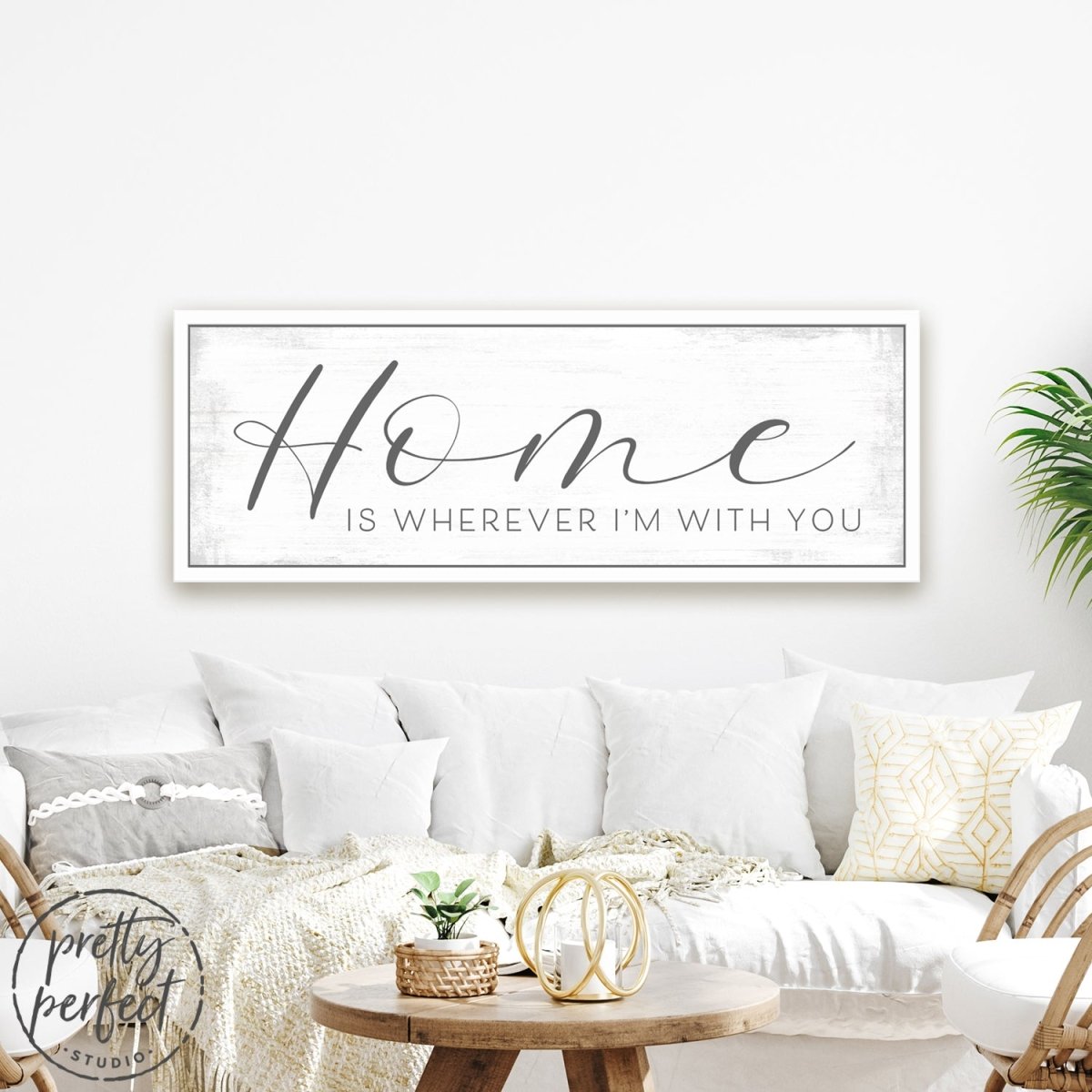 Home Is Wherever I'm With You Sign Above Couch - Pretty Perfect Studio