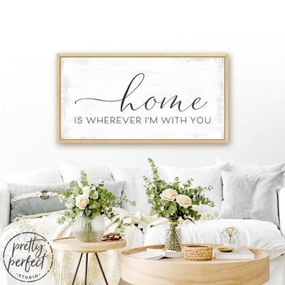 Home Is Wherever I'm With You Sign With Lowercase Text Above Couch - Pretty Perfect Studio