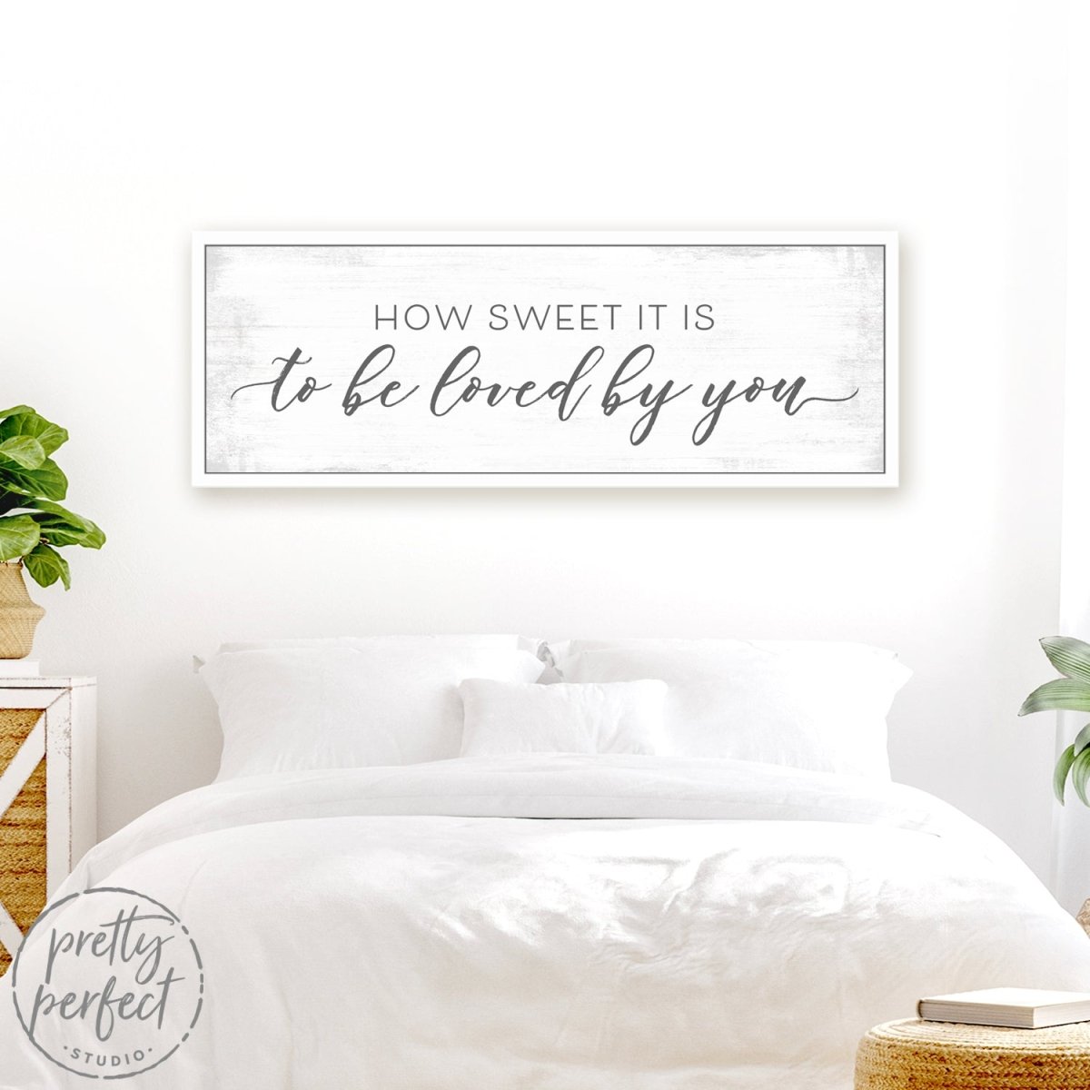 How Sweet It Is To Be Loved By You Sign Above Bed - Pretty Perfect Studio