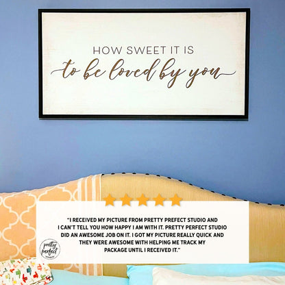 Customer product review for how sweet it is to be loved by you wall art by Pretty Perfect Studio