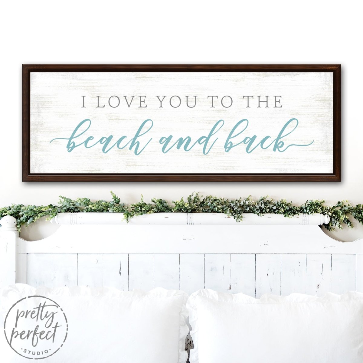 I Love You To The Beach And Back Sign Over Bed - Pretty Perfect Studio