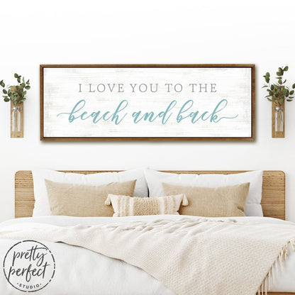 I Love You To The Beach And Back Sign Above Bed - Pretty Perfect Studio