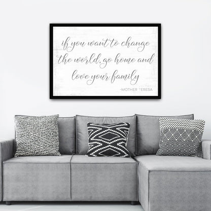 If You Want to Change the World Go Home and Love Your Family Sign Above Couch - Pretty Perfect Studio