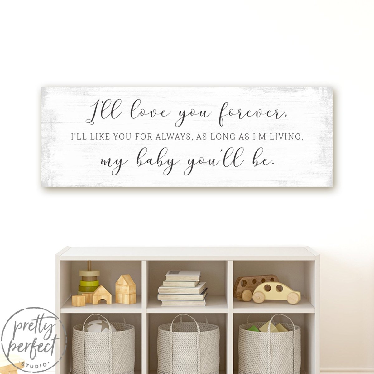 I'll Love You Forever I'll Like You For Always As Long As I'm Living My Baby You'll Be, I'll Love You Forever I'll Like You For Always Sign Above Dresser - Pretty Perfect Studio