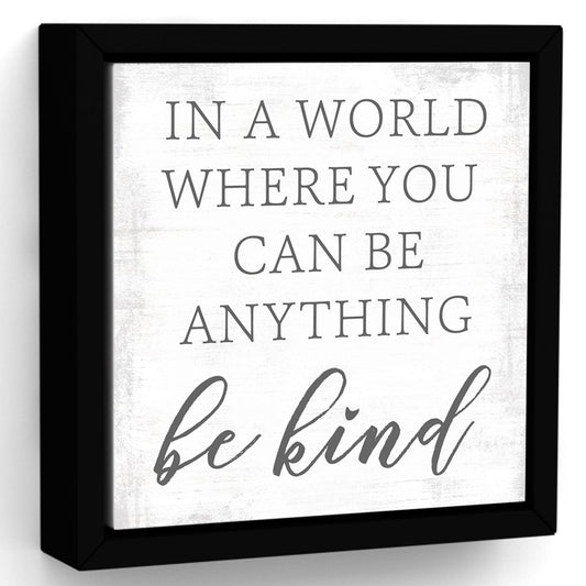 In a World Where You Can Be Anything Be Kind Sign - Pretty Perfect Studio