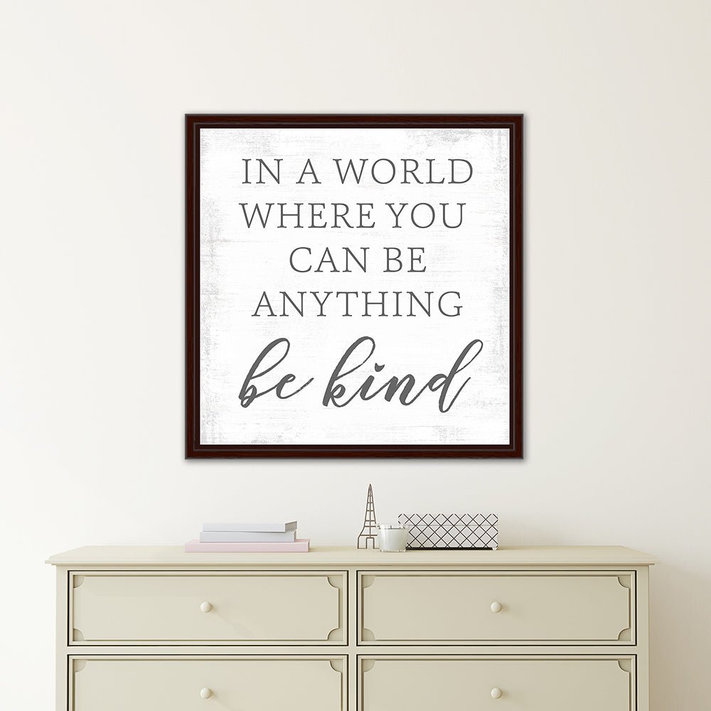 In a World Where You Can Be Anything Be Kind Sign Above Dresser - Pretty Perfect Studio