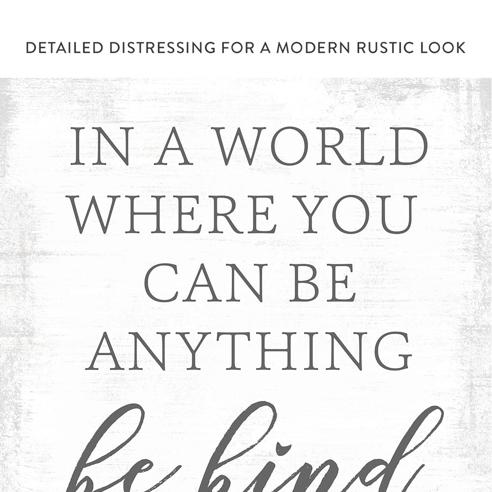 In a World Where You Can Be Anything Be Kind Sign - Pretty Perfect Studio