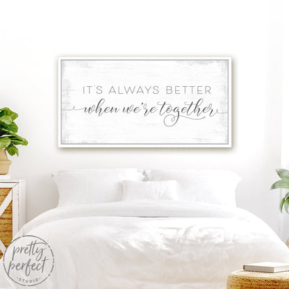 It's Always Better When We're Together Sign Above Bed in Couples Bedroom - Pretty Perfect Studio 
