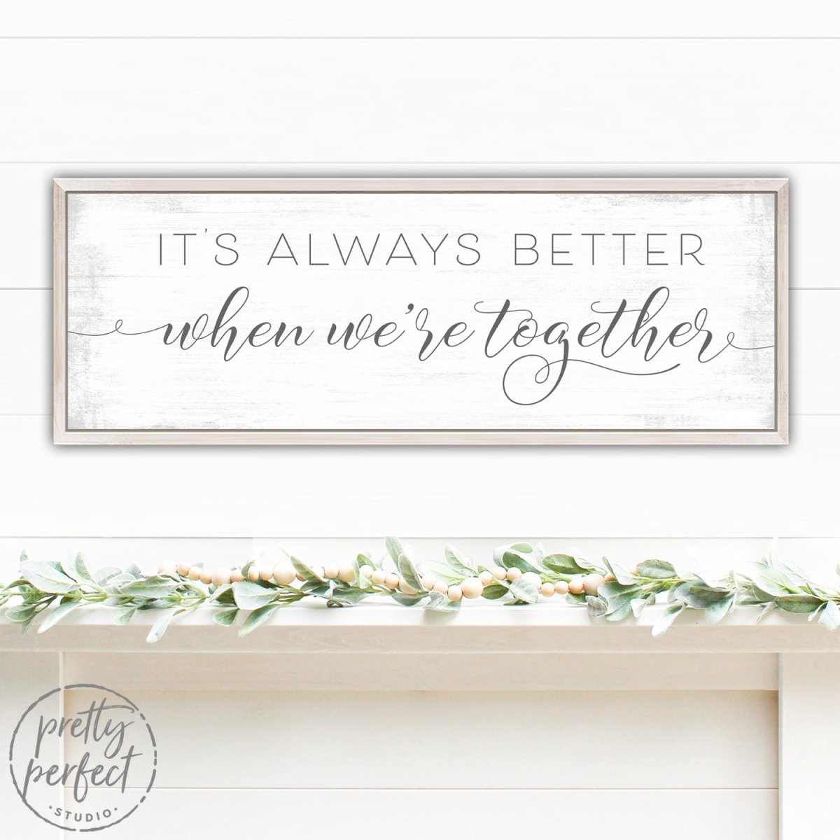 It's Always Better When We're Together Sign in Living Room - Pretty Perfect Studio