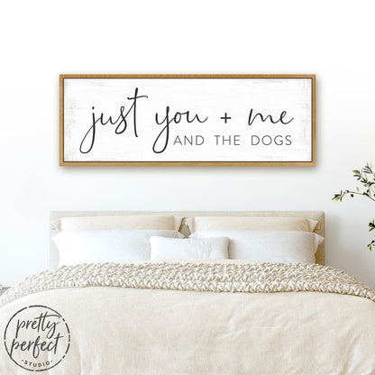 Just You Me And The Dogs Sign Above The Bed - Pretty Perfect Studio