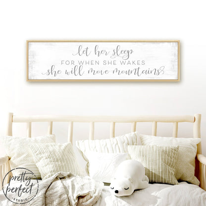 Let Her Sleep for When She Wakes She Will Move Mountains Wall Art Above Bed - Pretty Perfect Studio