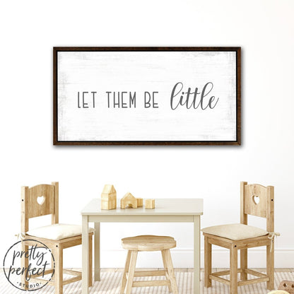 Let Them Be Little Sign in Children's Room - Pretty Perfect Studio