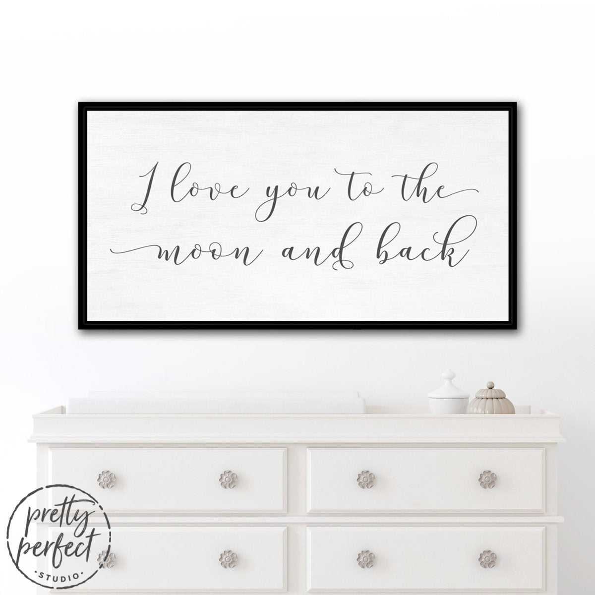 Love You To The Moon And Back Sign Above Dresser - Pretty Perfect Studio