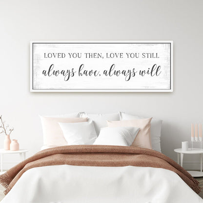 Loved You Then, Love You Still Sign Hanging on Wall Above Bed - Pretty Perfect Studio