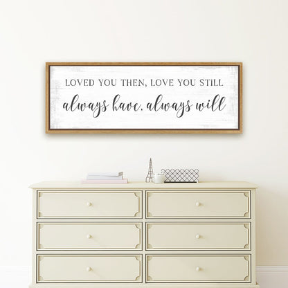 Loved You Then, Love You Still Sign Hanging on Wall Above Dresser - Pretty Perfect Studio