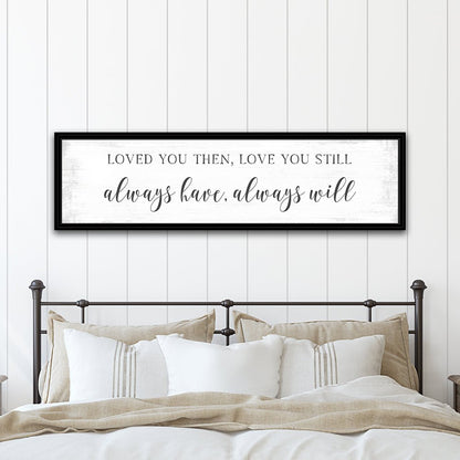 Loved You Then, Love You Still Sign Hanging on Wall Above Bed - Pretty Perfect Studio